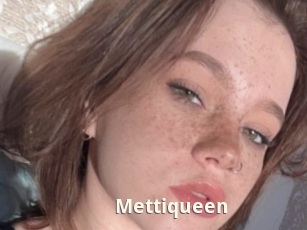 Mettiqueen